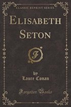 Elisabeth Seton (Classic Reprint)