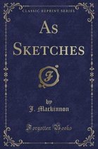 As Sketches (Classic Reprint)