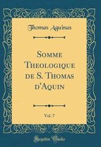 Somme Theologique de S. Thomas d'Aquin, Vol. 7 (Classic Reprint)