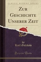 Zur Geschichte Unserer Zeit (Classic Reprint)