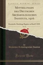 Mitteilungen Des Deutschen Archaeologischen Instituts, 1916, Vol. 31