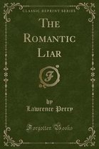 The Romantic Liar (Classic Reprint)