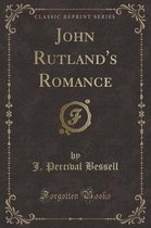 John Rutland's Romance (Classic Reprint)