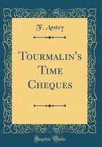 Tourmalin's Time Cheques (Classic Reprint)