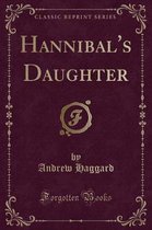 Hannibal's Daughter (Classic Reprint)