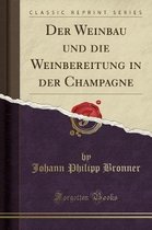 Der Weinbau Und Die Weinbereitung in Der Champagne (Classic Reprint)