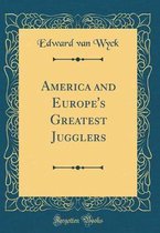 America and Europe's Greatest Jugglers (Classic Reprint)