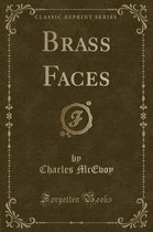 Brass Faces (Classic Reprint)