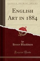 English Art in 1884 (Classic Reprint)