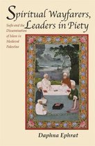 Spiritual Wayfarers, Leaders in Piety - Sufis and the Dissemination of Islam in Medieval Palestine