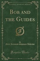 Bob and the Guides (Classic Reprint)