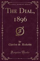 The Dial, 1896 (Classic Reprint)