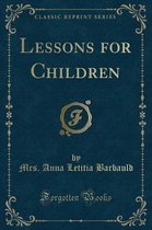 Lessons for Children (Classic Reprint)