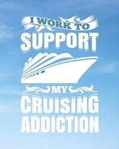 I Work To Support My Cruising Addiction: Blue Sky Cruise Travel Planner Journal Organizer Notebook Trip Diary - Family Vacation - Budget Packing Check