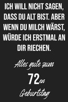 Ich will nicht sagen, dass du alt bist. Aber wenn du Milch w�rst, w�rde ich erstmal an dir riechen. Alles gute zum 72en Geburtstag: Liniertes Notizbuc