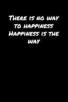 There Is No Way To Happiness Happiness Is The Way: A soft cover blank lined journal to jot down ideas, memories, goals, and anything else that comes t