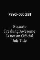 Psychologist Because Freaking Awesome Is Not An Official Job Title: 6x9 Unlined 120 pages writing notebooks for Women and girls