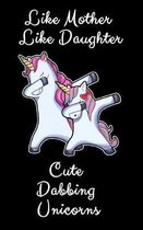 Like Mother Like Daughter Cute Dabbing Unicorn: A Cute Mother And Daughter Matching Unicorns Notebook And Composition Book