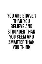 You Are Braver Than You Believe and Stronger Than You Seem and Smarter Than You Think: Blank Lined Composition Notebook, Journal & Planner - Motivatio