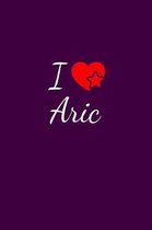 I love Aric: Notebook / Journal / Diary - 6 x 9 inches (15,24 x 22,86 cm), 150 pages. For everyone who's in love with Aric.