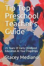 Tip Top Preschool Teacher's Guide: 25 Years Of Early Childhood Education At Your Fingertips