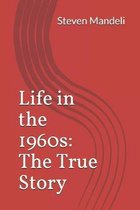 Life in the 1960s: The True Story