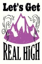Let's Get Real High: This is the last thing you always forget to take with - Cute Mountains Hiniking travel Notebool to write your Good Tho