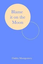 Blame it on the Moon