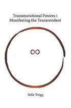 Transmutational Powers- Manifesting the Transcendent