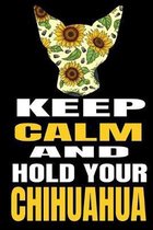 Keep Calm And Hold Your Chihuahua: Chihuahua Sunflower 6x9 College Ruled Notebook