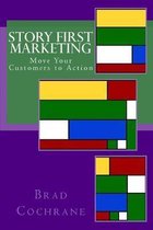 Story First Marketing: Move Your Customers to Action