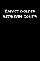 Badass Golden Retriever Cousin: A soft cover blank lined journal to jot down ideas, memories, goals, and anything else that comes to mind.