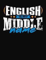 English Is My Middle Name: College Ruled Composition Notebook
