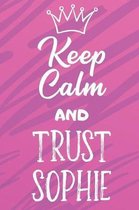 Keep Calm And Trust Sophie: Funny Loving Friendship Appreciation Journal and Notebook for Friends Family Coworkers. Lined Paper Note Book.