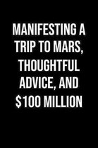 Manifesting A Trip To Mars Thoughtful Advice And 100 Million: A soft cover blank lined journal to jot down ideas, memories, goals, and anything else t