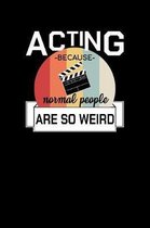 Acting Because Normal People Are So Weird: Unique Acting Notebook 6"x9" Notepad Actors Statist Drama Lovers