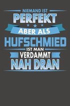 Niemand Ist Perfekt Aber Als Hufschmied Ist Man Verdammt Nah Dran: Praktischer Wochenkalender f�r ein ganzes Jahr - ohne festes Datum