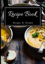Recipe Book Soups & Stews: Recipe Book Journal Notebook To Write Your Favorite Recipes 7x10 Inches-120 Pages Makes A Perfect Gift