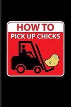 How To Pick Up Chicks: Funny Dating Jokes Journal For Storekeeper, Single Man, Warehouse Men, Silly Saying & Random Humor Fans - 6x9 - 100 Bl