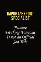 Import/Export Specialist Because Freaking Awesome Is Not An Official Job Title: Career journal, notebook and writing journal for encouraging men, wome