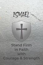 Ismael Stand Firm in Faith with Courage & Strength: Personalized Notebook for Men with Bibical Quote from 1 Corinthians 16:13
