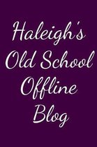 Haleigh's Old School Offline Blog: Notebook / Journal / Diary - 6 x 9 inches (15,24 x 22,86 cm), 150 pages.