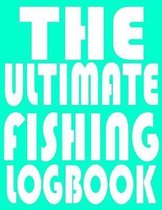 The Ultimate Fishing LogBook: Notebook For The Serious Fisherman To Record Fishing Trip Experiences With Prompts, Records Details of Fishing Trip, I