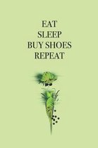 Eat Sleep Buy Shoes Repeat