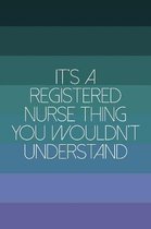 It's A Registered Nurse Thing You Wouldn't Understand: Funny Nursing Theme Notebook Journal - Includes: Quotes From My Patients and Coloring Section -