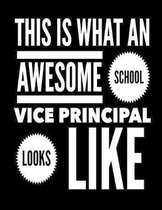 This Is What An Awesome School Vice Principal Like: Notebook Gift for Teachers, Professors, Tutors, Coaches and Academic Instructors