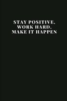 Stay positive, work hard, make it happen: Blank Lined Composition Notebook, Journal & Planner - Motivational Inspirational Positive Quotes Funny Gifts