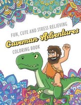 Fun Cute And Stress Relieving Cavemen Adventures Coloring Book: Find Relaxation And Mindfulness with Stress Relieving Color Pages Made of Beautiful Bl