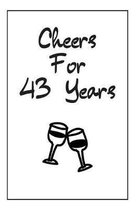 Cheers For 43 Years Journal: 43 Year Anniversary Gifts For Him, For Her, Original Notebook For Partners