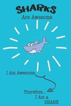 Sharks Are Awesome I Am Awesome Therefore I Am a Shark: Cute Shark Lovers Journal / Notebook / Diary / Birthday or Christmas Gift (6x9 - 110 Blank Lin